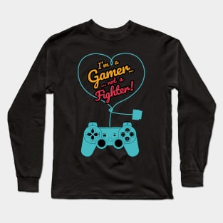 I'm a Gamer... Not a Fighter! Long Sleeve T-Shirt